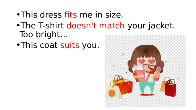 This dress fits me in size. The T-shirt doesn't match your jacket. Too bright… This coat suits you. 