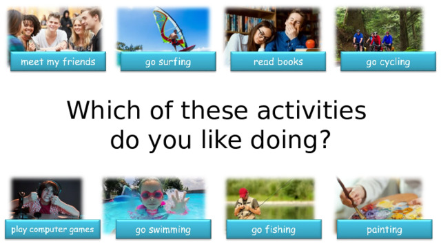 Which of these activities do you like doing? 