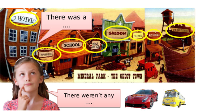Describe the town to your partner. There was a …. There weren’t any …. 