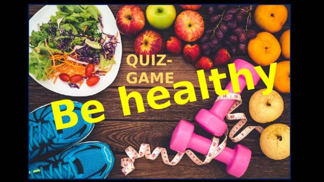 Be healthy QUIZ-GAME 