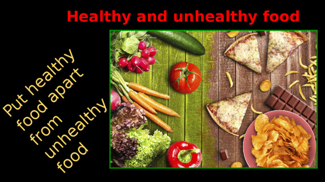 Put healthy food apart from unhealthy food Healthy and unhealthy food 