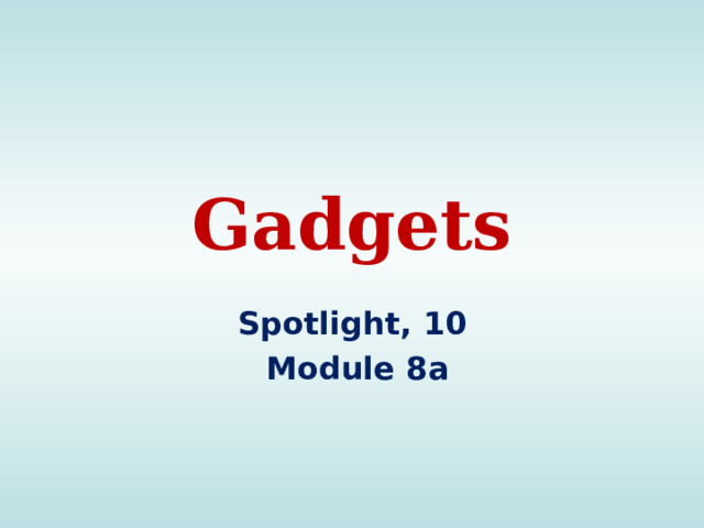 Gadgets Spotlight, 10  Module 8а  