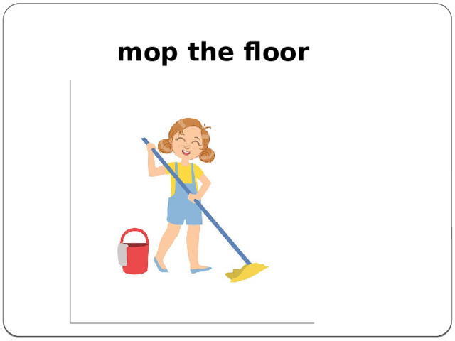 mop the floor    