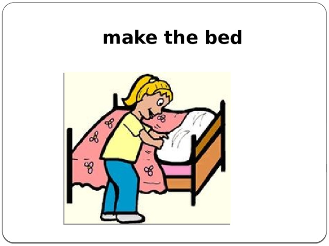 make the bed    