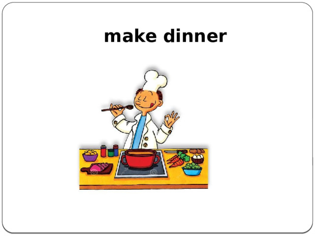 make dinner    