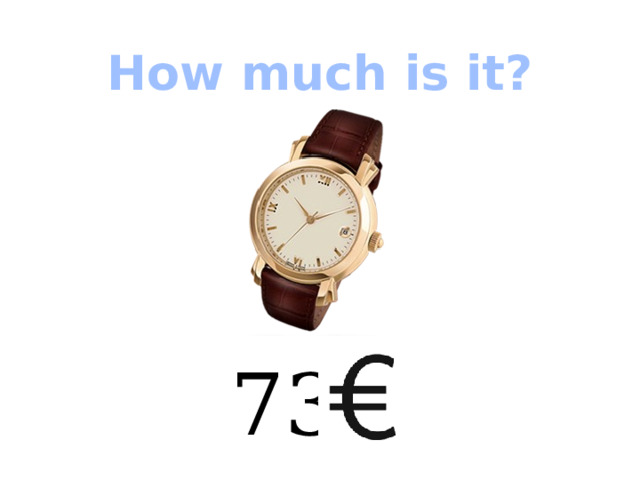 How much is it? 73  