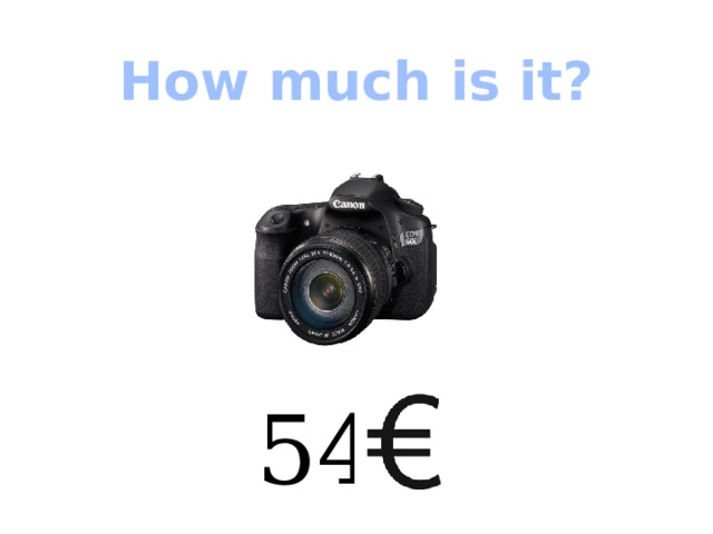 How much is it? 54  