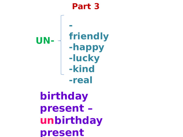 Part 3 -friendly -happy -lucky -kind -real UN- birthday present – un birthday present 