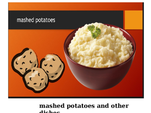 mashed potatoes and other dishes. 