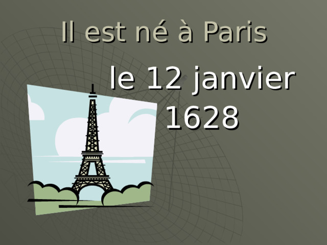 Il est n é à Paris le 12 janvier 1628 