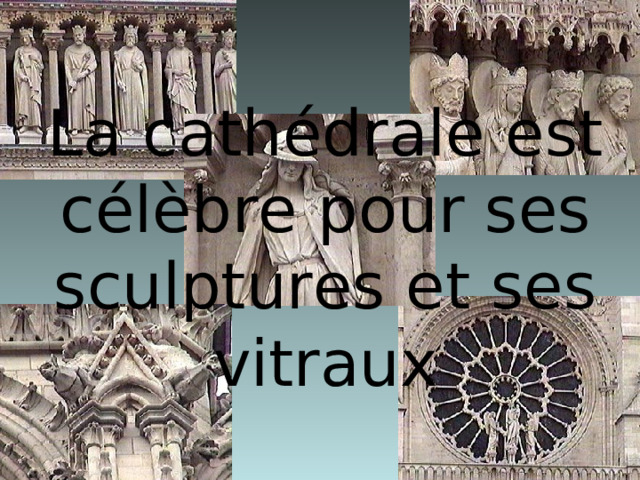 La cathédrale est célèbre pour ses sculptures et ses vitraux 