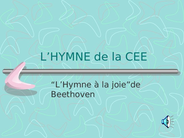 L’HYMNE de la CEE “ L’Hymne à la joie”de Beethoven 