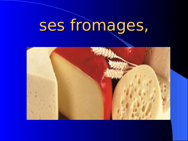 ses fromages, 