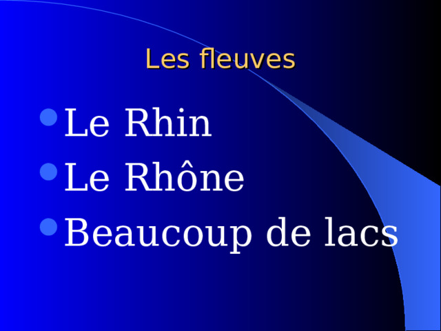 Les fleuves Le Rhin Le Rh ône Beaucoup de lacs 