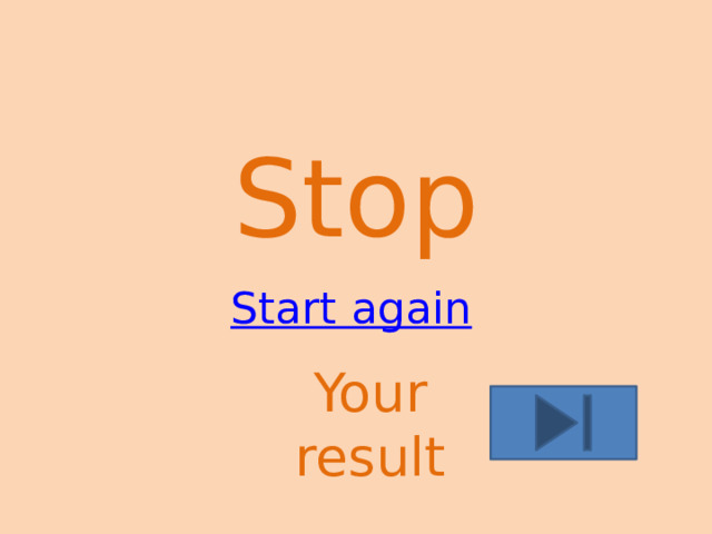 Stop Start again Your result 