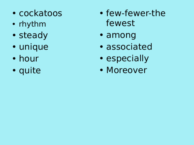 cockatoos rhythm steady unique hour quite few-fewer-the fewest among associated especially Moreover 