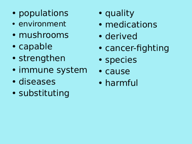 populations environment mushrooms capable strengthen immune system diseases substituting quality medications derived cancer-fighting species cause harmful 
