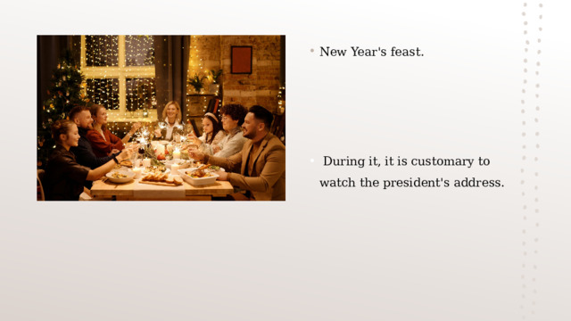 New Year's feast.   During it, it is customary to watch the president's address. 