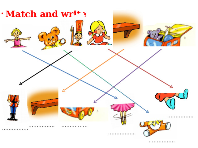  Match and write …………… . …………… . …………… . …………… . …………… . …………… . 