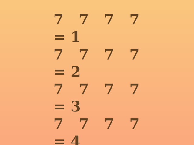 7 7 7 7 = 1 7 7 7 7 = 2 7 7 7 7 = 3 7 7 7 7 = 4 7 7 7 7 = 5