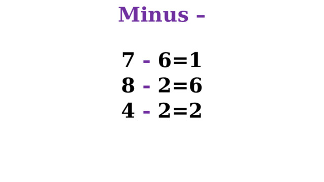 Minus –   7 - 6=1 8 - 2=6 4 - 2=2 