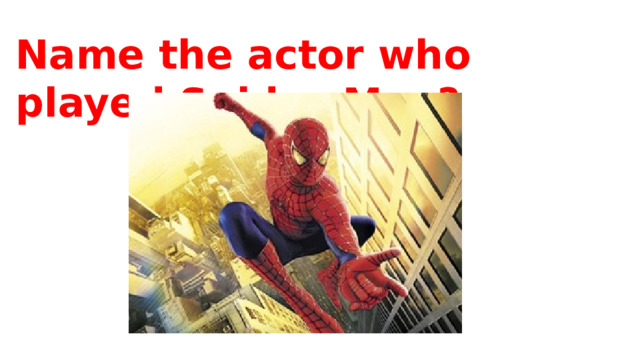 Name the actor who played Spider-Man? 