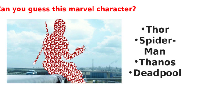 Can you guess this marvel character? Thor Spider-Man Thanos Deadpool 