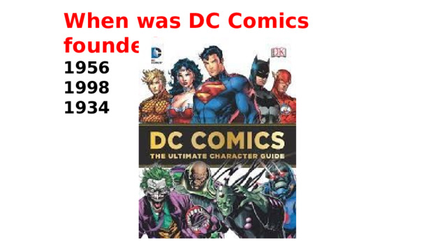 When was DC Comics founded? 1956 1998 1934 