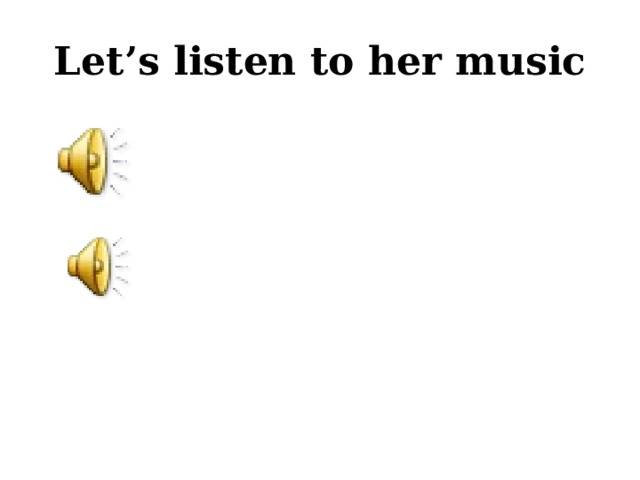 Let’s listen to her music 