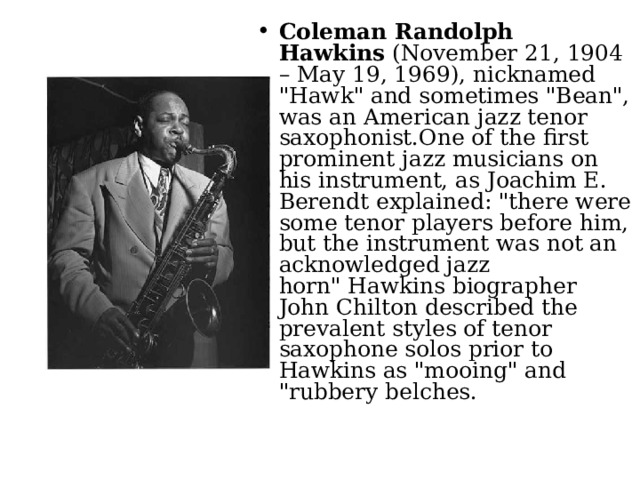 Coleman Randolph Hawkins  (November 21, 1904 – May 19, 1969), nicknamed 