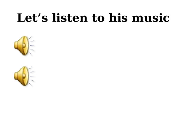 Let’s listen to his music 