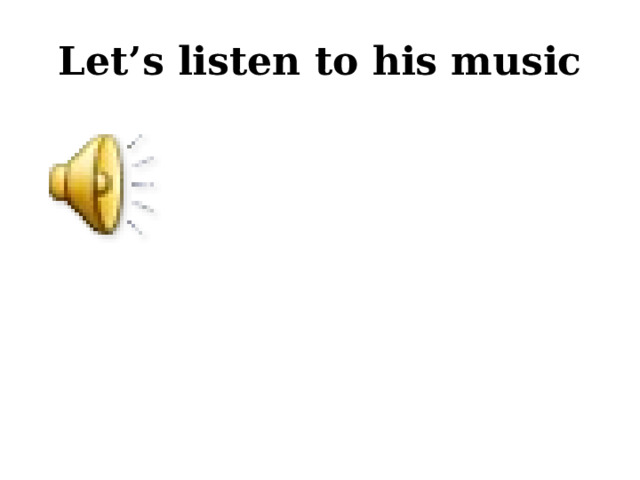 Let’s listen to his music 