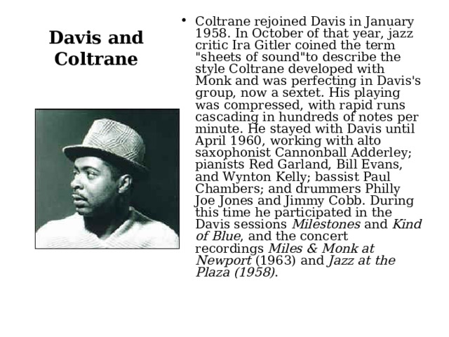 Coltrane rejoined Davis in January 1958. In October of that year, jazz critic Ira Gitler coined the term 