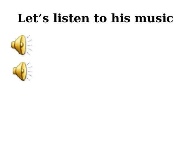Let’s listen to his music 