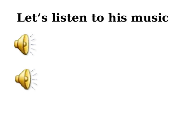 Let’s listen to his music 