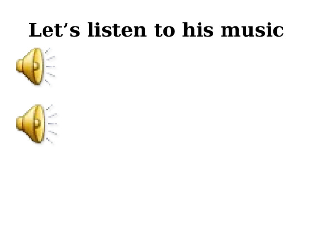 Let’s listen to his music 