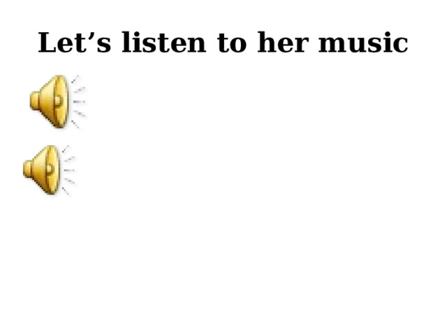 Let’s listen to her music 
