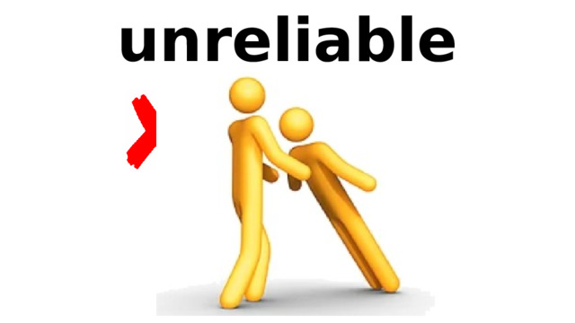 unreliable 