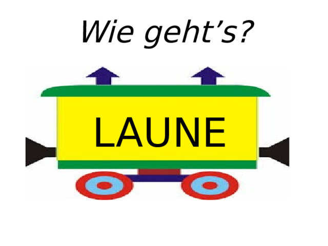 Wie geht’s? LAUNE 