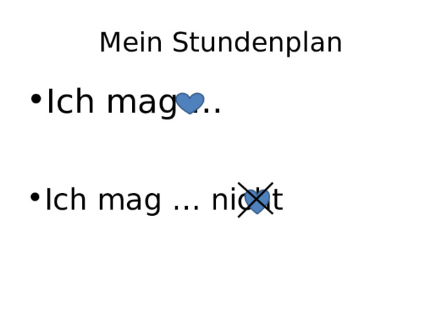 Mein Stundenplan Ich mag … Ich mag … nicht 
