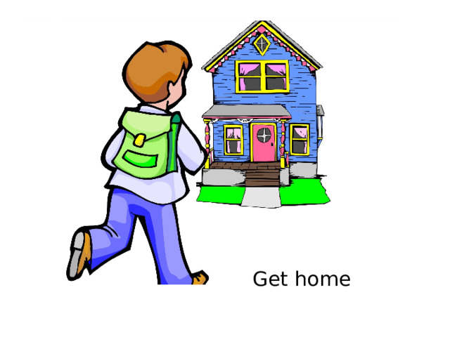 Get home 