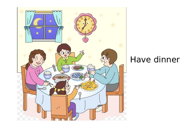 Have dinner 