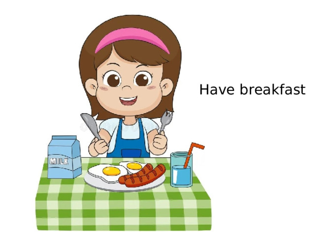 Have breakfast 