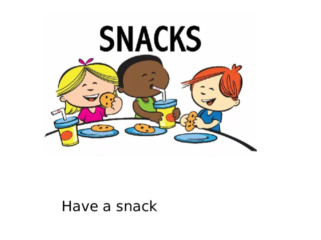Have a snack 