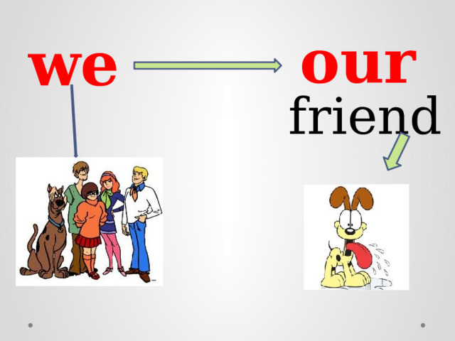 our we friend 