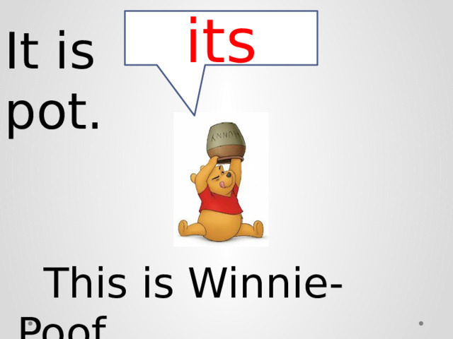 its It is pot.  This is Winnie-Poof. 