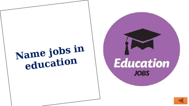 Name jobs in education 