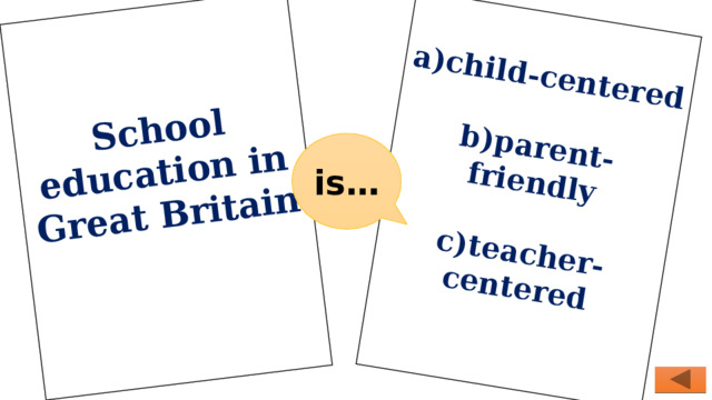 School education in Great Britain    a)child-centered  b)parent-friendly  c)teacher-centered     is… 
