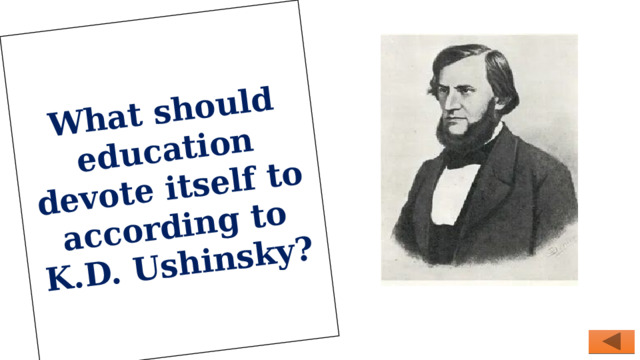 What should education devote itself to according to K.D. Ushinsky? 