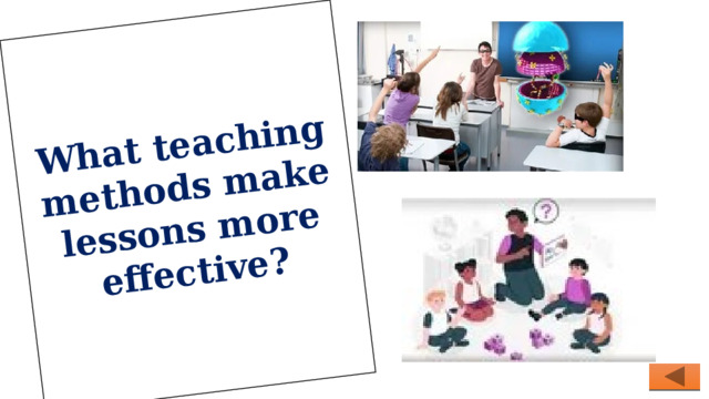 What teaching methods make lessons more effective? 